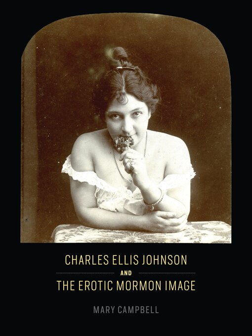 Title details for Charles Ellis Johnson and the Erotic Mormon Image by Mary Campbell - Available